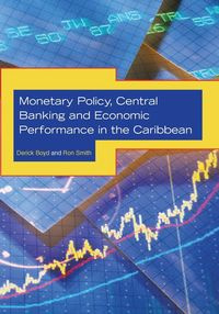 Monetary Policy, Central Banking and Economic Performance in the Caribbean - Boyd Derick
