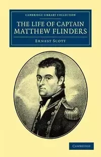 The Life of Captain Matthew Flinders, R.N. - Scott Ernest