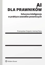AI dla prawników. Sztuczna inteligencja w praktyce - Przemysław Chojecki, Andrzej Pałys