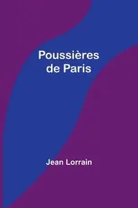 Poussières de Paris - Jean Lorrain
