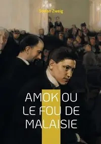 Amok ou le fou de Malaisie - Stefan Zweig