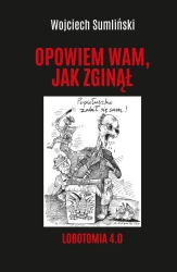 Lobotomia 4.0. Opowiem wam, jak zginął - Wojciech Sumliński