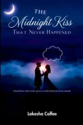The Midnight Kiss That Never Happened - Lakesha Calfee