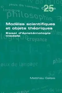 Modèles scientifiques et objets théoriques - Gallais Matthieu