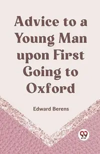 Advice To A Young Man Upon First Going To Oxford - Edward Berens