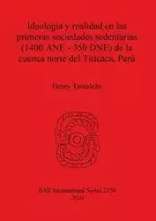 Ideología y realidad en las primeras sociedades sedentarias (1400 ANE-350 DNE) de la cuenca norte del Titicaca, Perú - Henry Tantaleán