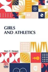 Girls And Athletics - Morgan Mary C.