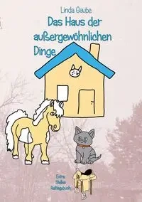 Das Haus der außergewöhnlichen Dinge - Linda Gaube