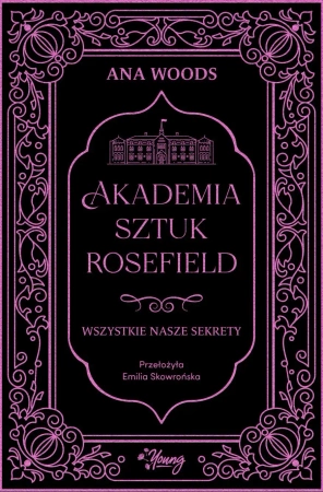 Akademia Sztuk Rosefield T.1 Wszystkie nasze... - Ana Woods