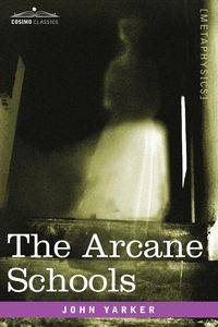 The Arcane Schools - John Jr. Yarker