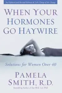 When Your Hormones Go Haywire - Pamela Smith