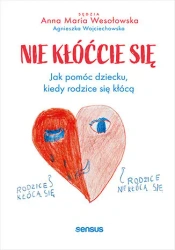 Nie kłóćcie się. Jak pomóc dziecku, kiedy rodzice się kłócą - Anna Maria Wesołowska