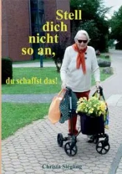 Stell dich nicht so an, du schaffst das! - Christa Siegling