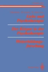 Liebe Und Psychotherapie Der Korper in Der Psychotherapie Weiterbildungsforschung - Buchheim Peter