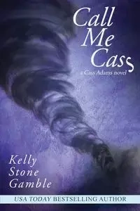 Call Me Cass - Kelly Gamble Stone