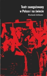 Teatr zaangażowany w Polsce i na świecie - Magdalena Gołaczyńska, Justyna Kowal, Piotr Rudzki