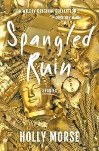 Spangled Ruin - Holly Morse