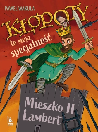 Kłopoty to moja specjalność. Mieszko II Lambert - Paweł Wakuła