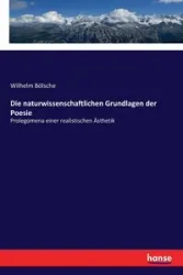 Die naturwissenschaftlichen Grundlagen der Poesie - Wilhelm Bölsche