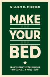 Make Your Bed. Proste rzeczy, które zmienią twoje życie… a może i świat - William H. McRaven