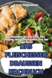 DAS FLEISCHESSER DRAUSSEN-KOCHBUCH - Laura Magnusson