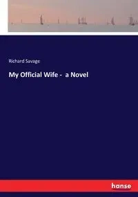 My Official Wife -  a Novel - Richard Savage