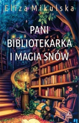 Pani bibliotekarka i magia snów - Eliza Mikulska