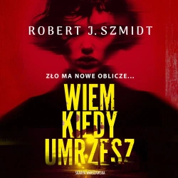 audiobook Wiem kiedy umrzesz - Robert J. Szmidt