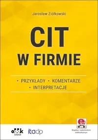 CIT w firmie - przykłady - komentarze - interpretacje (z suplementem elektronicznym) - Jarosław Ziółkowski