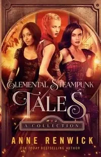 Elemental Steampunk Tales - Anne Renwick