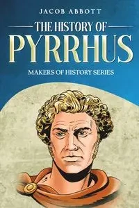 The History of Pyrrhus - Jacob Abbott