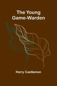 The Young Game-Warden - Harry Castlemon