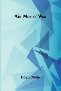 Air Men o' War - Boyd Cable
