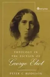 Theology in the Fiction of George Eliot - Peter C. Hodgson