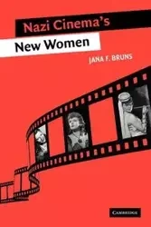 Nazi Cinema's New Women - Jana F. Bruns