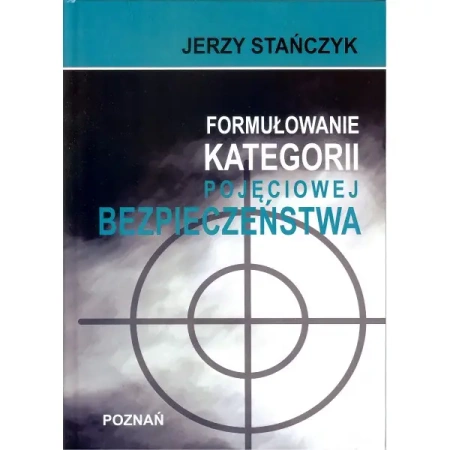 Formułowanie kategorii pojęciowej bezpieczeństwa - Jerzy Stańczyk