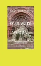 Was wäre, wenn ... - Buschendorf Klaus