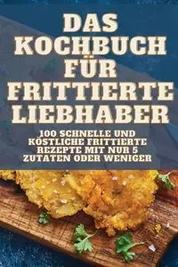DAS KOCHBUCH FÜR FRITTIERTE LIEBHABER - Brunhild Brandt