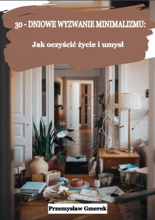 eBook 30-dniowe wyzwanie minimalizmu: jak oczyścić życie i umysł - Przemysław Gmerek epub mobi