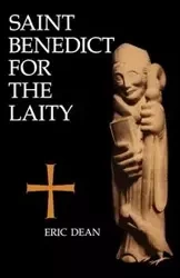 Saint Benedict for the Laity - Dean Eric