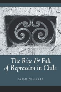 Rise and Fall of Repression in Chile - Pablo Policzer