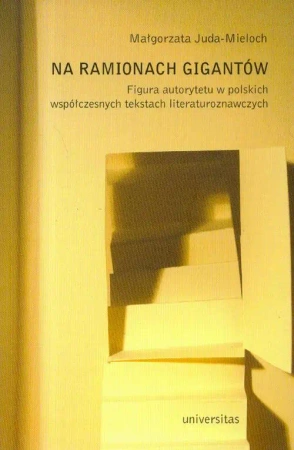 eBook Na ramionach gigantów. Figura autorytetu w polskich współczesnych tekstach literaturoznawczych - Małgorzata Juda-Mieloch