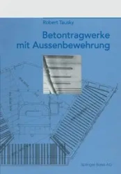 Betontragwerke Mit Aussenbewehrung - Robert Tausky