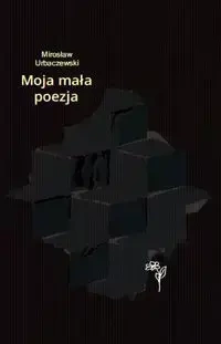 Moja mała poezja - Mirosław Urbaczewski