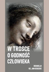 W trosce o godność człowieka - red. Jan Dziedzic