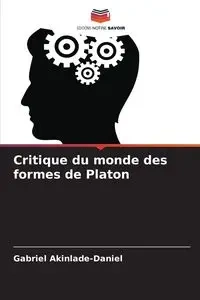 Critique du monde des formes de Platon - Gabriel Akinlade-Daniel