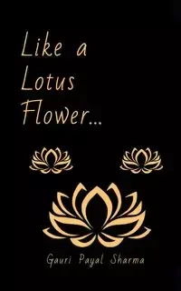 Like a Lotus Flower... - Sharma Gauri Payal