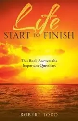 Life Start to Finish - Todd Robert