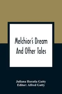 Melchior'S Dream - Juliana Horatia Gatty