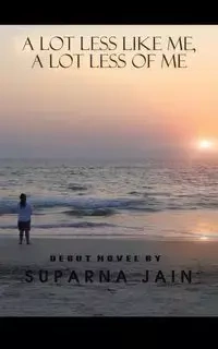 A Lot Less Like Me, a Lot Less of Me - Jain Suparna